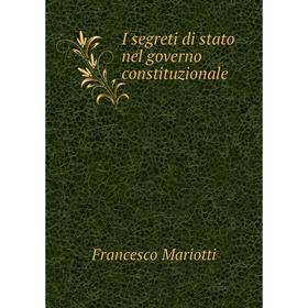 

Книга I segreti di stato nel governo constituzionale. Francesco Mariotti