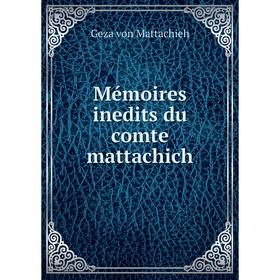 

Книга Mémoires inedits du comte mattachich