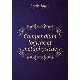 

Книга Compendium logicae et metaphysicae. Louis Jouin