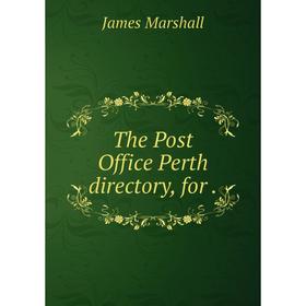 

Книга The Post Office Perth directory, for. James Marshall