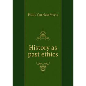 

Книга History as past ethics. P.V. N. Myers