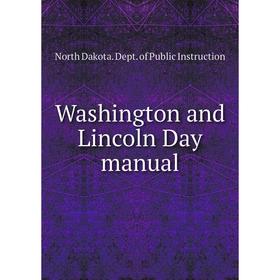 

Книга Washington and Lincoln Day manual. North Dakota. Dept. of Public Instruction
