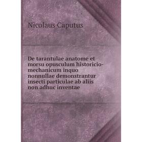 

Книга De tarantulae anatome et morsu opusculum historicio-mechanicum inquo nonnullae demonstrantur insecti particulae ab aliis non adhuc inventae