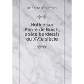 

Книга Notice sur Pierre de Brach, poète bordelais du XVIe siècle