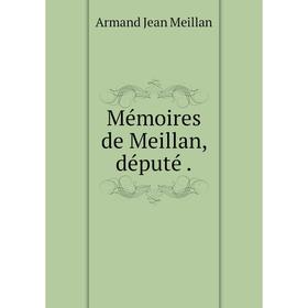 

Книга Mémoires de Meillan, député