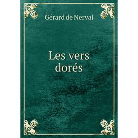 

Книга Les vers dorés
