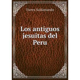 

Книга Los antiguos jesuitas del Peru