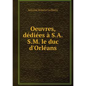 

Книга Oeuvres, dédiées à SASM le duc d'Orléans