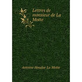 

Книга Lettres de monsieur de La Motte