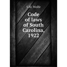 

Книга Code of laws of South Carolina, 1922. S.M. Wolfe