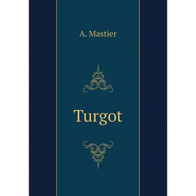 

Книга Turgot. A. Mastier