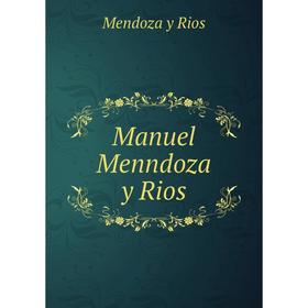 

Книга Manuel Menndoza y Rios