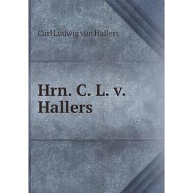 

Книга Hrn. C. L. v. Hallers. Carl Ludwig von Hallers