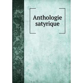 

Книга Anthologie satyrique