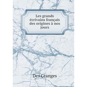 

Книга Les grands écrivains français des origines à nos jours