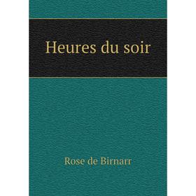 

Книга Heures du soir. Rose de Birnarr