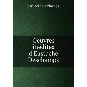 

Книга Oeuvres inédites d'Eustache Deschamps