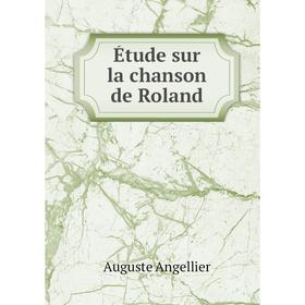 

Книга Étude sur la chanson de Roland. Auguste Angellier