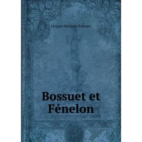 

Книга Bossuet et Fénelon. Bossuet Jacques Bénigne