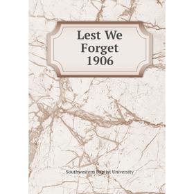 

Книга Lest We Forget 1906