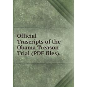 

Книга Official Trascripts of the Obama Treason Trial (PDF files)