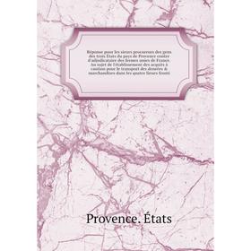 

Книга Réponse pour les sieurs procureurs des gens des trois États du pays de Provence contre d'adjudicataire des fermes unies de France. Au sujet de l