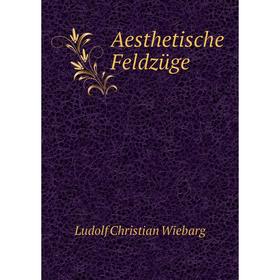 

Книга Aesthetische Feldzüge. Ludolf Christian Wiebarg