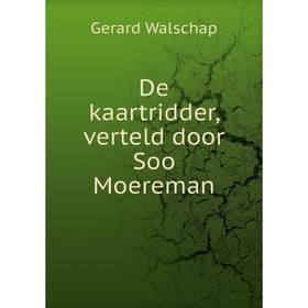 

Книга De kaartridder, verteld door Soo Moereman. Gerard Walschap