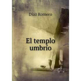 

Книга El templo umbrío. Díaz Romero