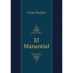 

Книга El Manantial. César Duáyen