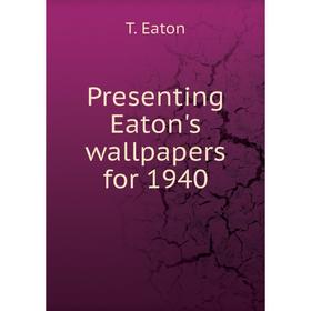 

Книга Presenting Eaton's wallpapers for 1940. T. Eaton