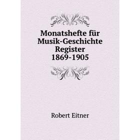

Книга Monatshefte für Musik-Geschichte Register 1869-1905