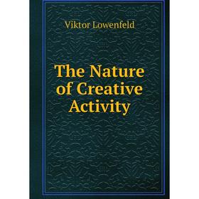 

Книга The Nature of Creative Activity. Viktor Lowenfeld