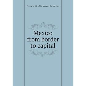 

Книга Mexico from border to capital