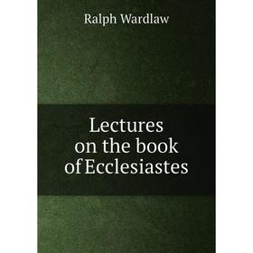 

Книга Lectures on the book of Ecclesiastes