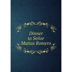 

Книга Dinner to Señor Matias Romero
