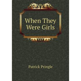 

Книга When They Were Girls. Patrick Pringle