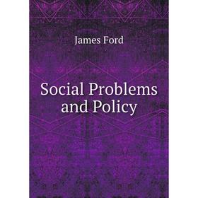 

Книга Social Problems and Policy. James Ford