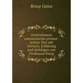 

Книга Institutionum commentarius primus-tertius Text mit Vorwort, Erklärung und Anhängen von Ferdinand Kniep. Kniep Gaius