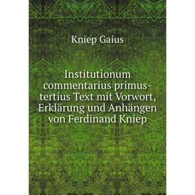

Книга Institutionum commentarius primus-tertius Text mit Vorwort, Erklärung und Anhängen von Ferdinand Kniep. Kniep Gaius