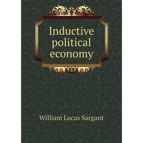 

Книга Inductive political economy. William Lucas Sargant