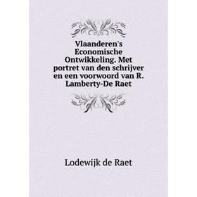 

Книга Vlaanderen's Economische Ontwikkeling. Met portret van den schrijver en een voorwoord van R. Lamberty - De Raet. Lodewijk de Raet
