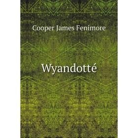 

Книга Wyandotté. Cooper James Fenimore