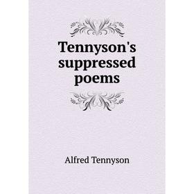 

Книга Tennyson's suppressed poems. Alfred Tennyson