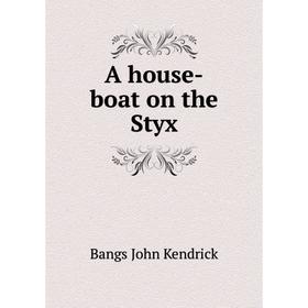 

Книга A house - boat on the Styx. Bangs John Kendrick