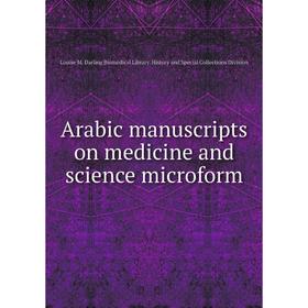 

Книга Arabic manuscripts on medicine and science microform. Louise M. Darling Biomedical Library. History and Special Collections Division