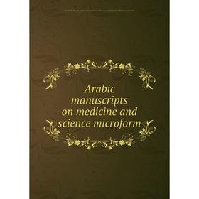 

Книга Arabic manuscripts on medicine and science microform. Louise M. Darling Biomedical Library. History and Special Collections Division