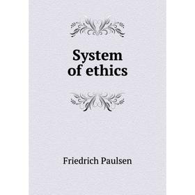 

Книга System of ethics. Friedrich Paulsen