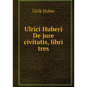 

Книга Ulrici Huberi De jure civitatis, libri tres. Ulrik Huber