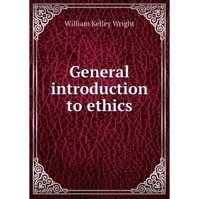 

Книга General introduction to ethics. William Kelley Wright